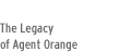 The Legacy of Agent Orange